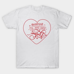 Whatever I will just Date Myself T-Shirt